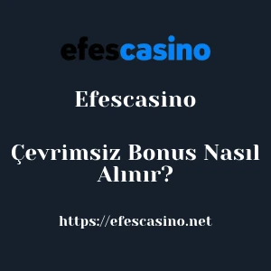 Efescasino Çevrimsiz Bonus Nasıl Alınır?