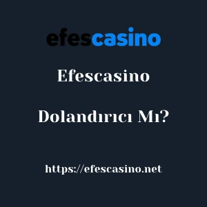 Efescasino Dolandırıcı Mı?