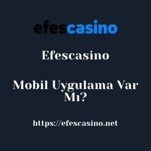 Efescasino Mobil Uygulama Var Mı?
