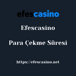 Efescasino Para Çekme Süresi